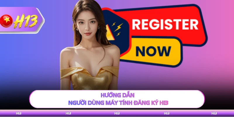 Hướng dẫn người dùng máy tính đăng ký H13